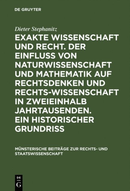 Dieter Stephanitz - Exakte Wissenschaft und Recht. Der Einfluss von Naturwissenschaft und Mathematik auf Rechtsdenken und Rechtswissenschaft in zweieinhalb Jahrtausenden. Ein historischer Grundriss, E-bok
