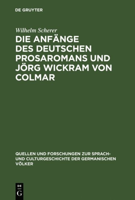 Wilhelm Scherer - Die Anfänge des deutschen Prosaromans und Jörg Wickram von Colmar, E-bok