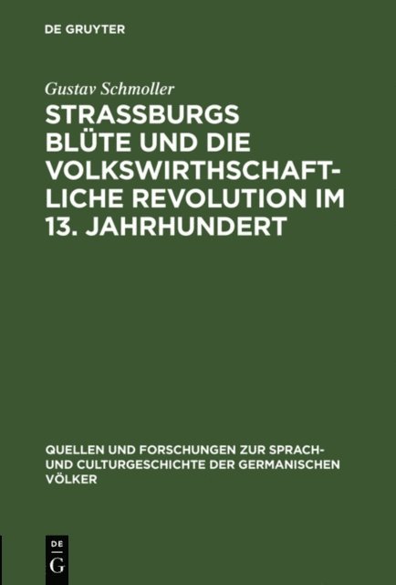 Gustav Schmoller - Strassburgs Blüte und die volkswirthschaftliche Revolution im 13. Jahrhundert, E-bok