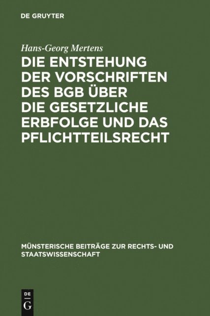 Hans-Georg Mertens - Die Entstehung der Vorschriften des BGB über die gesetzliche Erbfolge und das Pflichtteilsrecht, E-bok