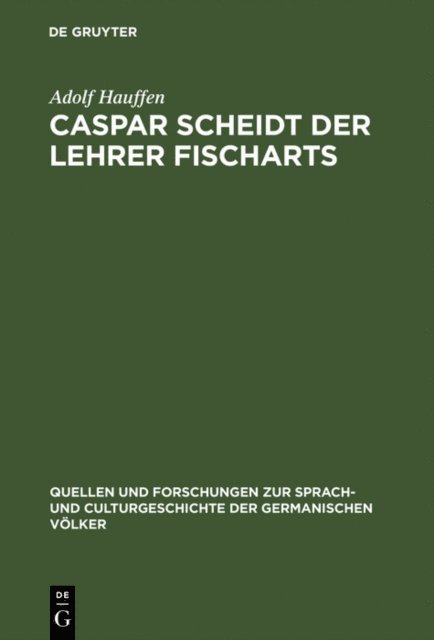 Adolf Hauffen - Caspar Scheidt der Lehrer Fischarts, E-bok