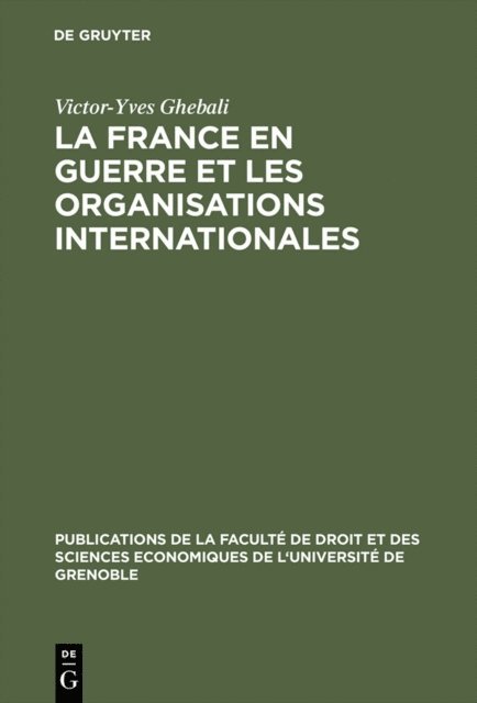 Victor-Yves Ghebali - La France en guerre et les organisations internationales, E-bok