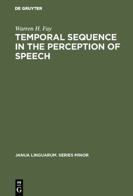 Warren H. Fay - Temporal sequence in the perception of speech, E-bok