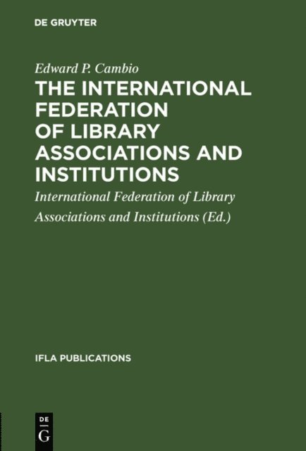 Edward P. Cambio, International Federation of Library Associations and Institutions - The International Federation of Library Associations and Institutions, E-bok