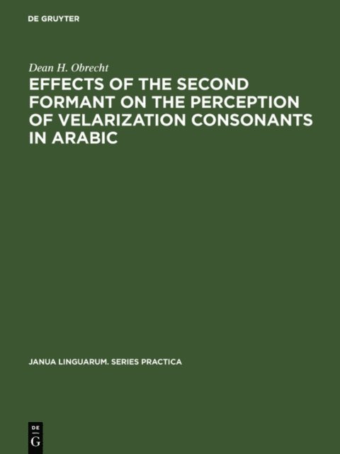 Dean H. Obrecht - Effects of the second formant on the perception of velarization consonants in Arabic, E-bok