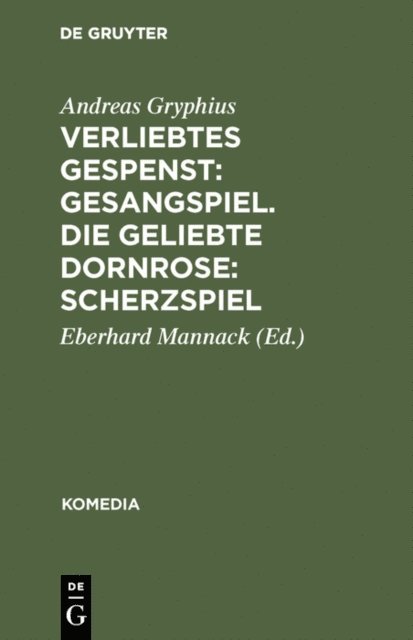 Andreas Gryphius, Eberhard Mannack - Verliebtes Gespenst: Gesangspiel. Die geliebte Dornrose: Scherzspiel, E-bok