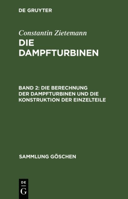 Constantin Zietemann - Die Berechnung der Dampfturbinen und die Konstruktion der Einzelteile, E-bok