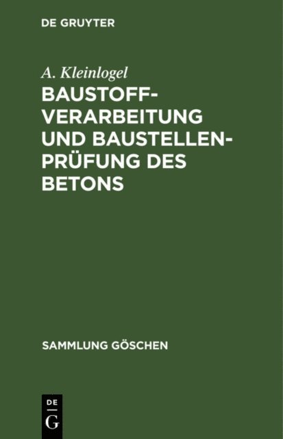 A. Kleinlogel - Baustoffverarbeitung und Baustellenprüfung des Betons, E-bok