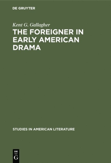 Kent G. Gallagher - foreigner in early American drama, E-bok