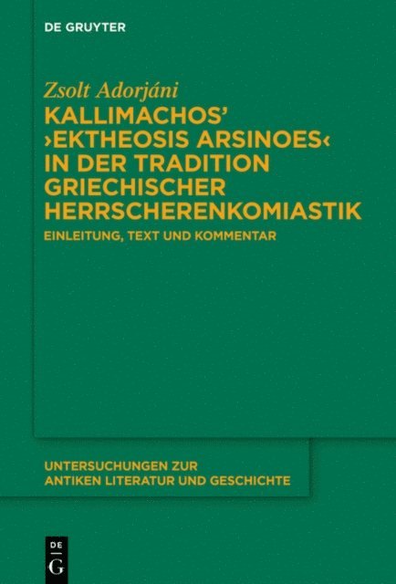 Zsolt Adorjani - Kallimachos’ ›Ektheosis Arsinoes‹ in der Tradition griechischer Herrscherenkomiastik, E-bok