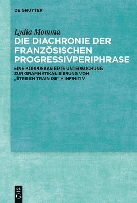 Lydia Momma - Die Diachronie Der Französischen Progressivperiphrase, Inbunden
