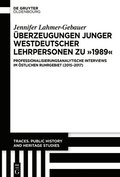 Überzeugungen Junger Westdeutscher Lehrpersonen Zu '1989': Professionalisierungsanalytische Interviews Im Östlichen Ruhrgebiet (2015-2017)