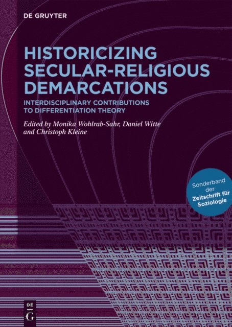 Christoph Kleine, Daniel Witte, Monika Wohlrab-Sahr - Historicizing Secular-Religious Demarcations, E-bok