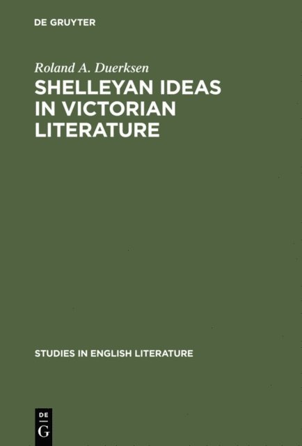 Roland A. Duerksen - Shelleyan Ideas in Victorian Literature, E-bok