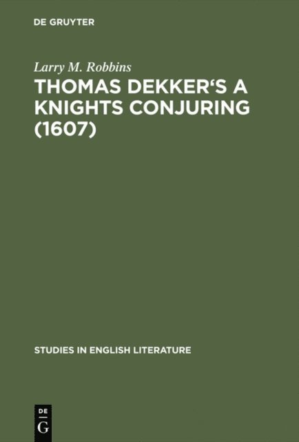 Larry M. Robbins - Thomas Dekker's A Knights Conjuring (1607), E-bok
