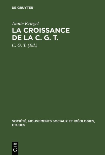 Annie Kriegel, C. G. T. - La croissance de la C. G. T., E-bok