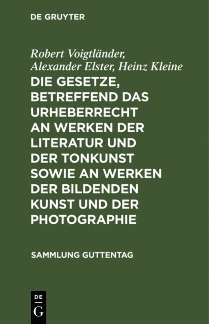 Heinz Kleine, Alexander Elster, Robert Voigtlander - Die Gesetze, betreffend das Urheberrecht an Werken der Literatur und der Tonkunst sowie an Werken der bildenden Kunst und der Photographie, E-bok