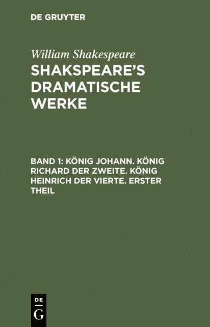 William Shakespeare - König Johann. König Richard der Zweite. König Heinrich der Vierte. Erster Theil, E-bok