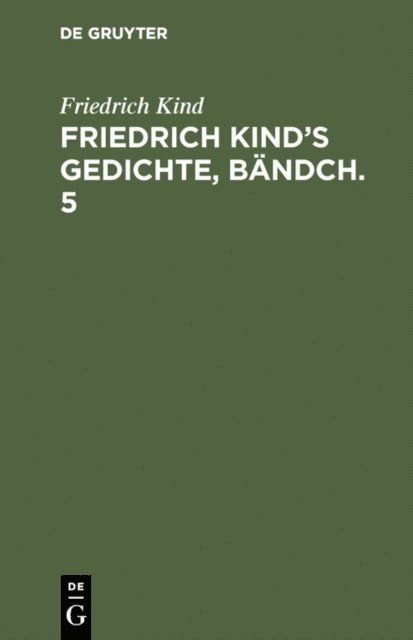 Friedrich Kind - Friedrich Kind’s Gedichte, Bändch. 5, E-bok