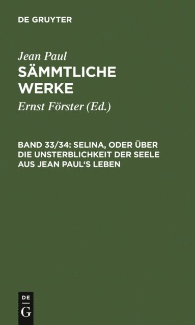 Jean Paul, Ernst Forster - Selina, oder Über die Unsterblichkeit der Seele. Aus Jean Paul’s Leben, E-bok