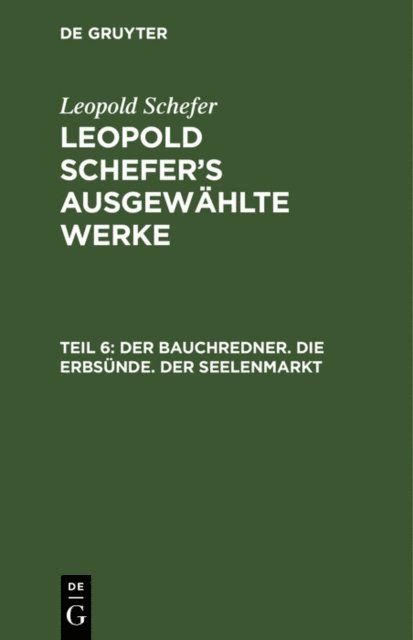 Leopold Schefer - Der Bauchredner. Die Erbsünde. Der Seelenmarkt, E-bok