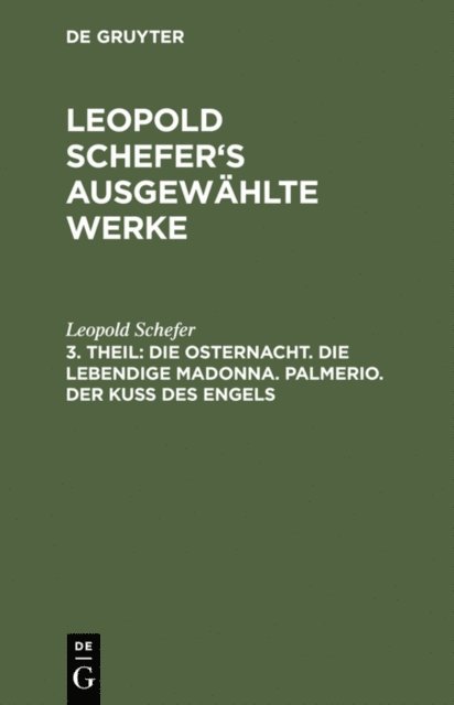 Leopold Schefer - Die Osternacht. Die lebendige Madonna. Palmerio. Der Kuß des Engels, E-bok