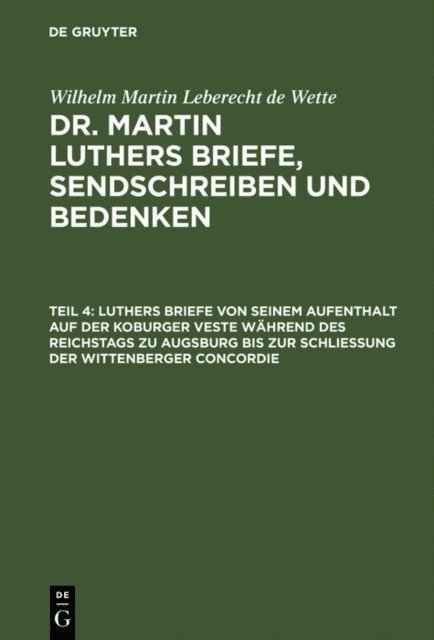 Wilhelm Martin Leberecht Wette - Luthers Briefe von seinem Aufenthalt auf der Koburger Veste während des Reichstags zu Augsburg bis zur Schließung der Wittenberger Concordie, E-bok