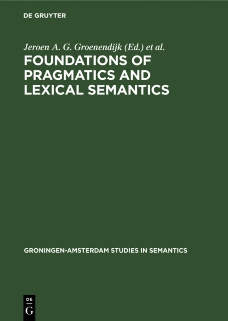 Martin J. B. Stokhof, Dick de Jongh, Jeroen A. G. Groenendijk - Foundations of pragmatics and lexical semantics, E-bok