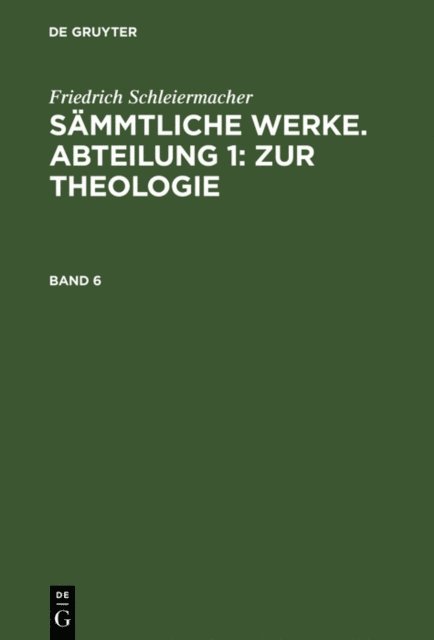 Friedrich Schleiermacher, Jacob Frerichs - Friedrich Schleiermacher: Sämmtliche Werke. Abteilung 1: Zur Theologie. Band 6, E-bok