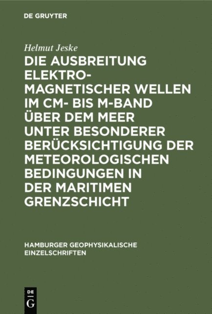 Helmut Jeske - Die Ausbreitung elektromagnetischer Wellen im cm- bis m-Band über dem Meer unter besonderer Berücksichtigung der meteorologischen Bedingungen in der maritimen Grenzschicht, E-bok