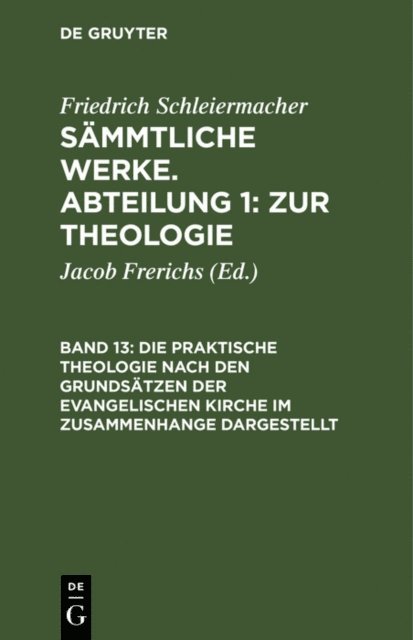 Friedrich Schleiermacher, Jacob Frerichs - Die praktische Theologie nach den Grundsätzen der evangelischen Kirche im Zusammenhange dargestellt, E-bok