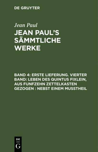 Jean Paul - Erste Lieferung. Vierter Band: Leben des Quintus Fixlein, aus funfzehn Zettelkasten gezogen; nebst einem Mußtheil, E-bok