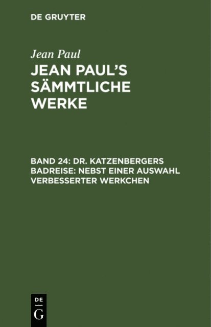 Jean Paul - Dr. Katzenbergers Badreise; nebst einer Auswahl verbesserter Werkchen, E-bok