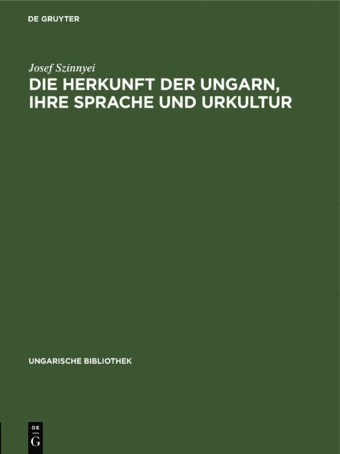 Josef Szinnyei - Die Herkunft der Ungarn, ihre Sprache und Urkultur, E-bok