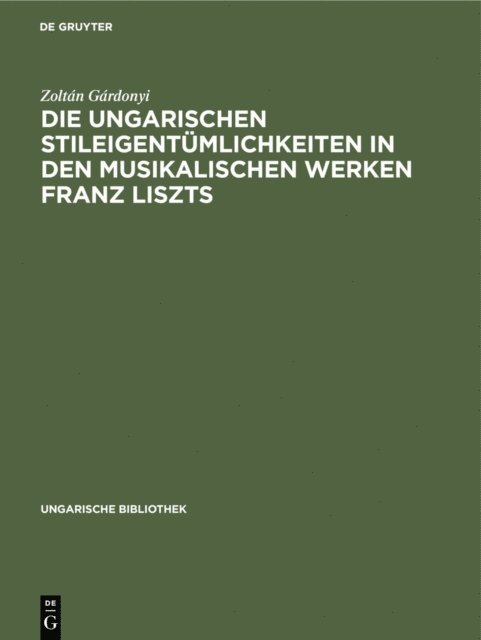 Zoltan Gardonyi - Die ungarischen Stileigentümlichkeiten in den musikalischen Werken Franz Liszts, E-bok