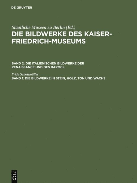 Frida Schottmuller, Kaiser-Friedrich-Museum <Berlin> - Die Bildwerke in Stein, Holz, Ton und Wachs, E-bok