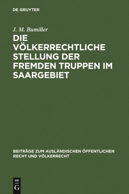 J. M. Bumiller - Die völkerrechtliche Stellung der fremden Truppen im Saargebiet, E-bok