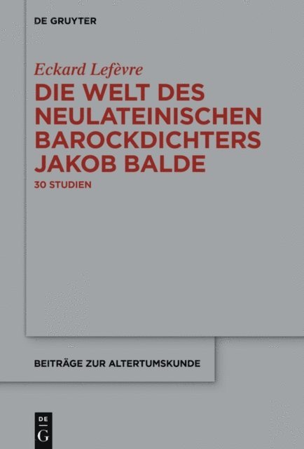 Eckard Lefevre - Die Welt des neulateinischen Barockdichters Jakob Balde, E-bok