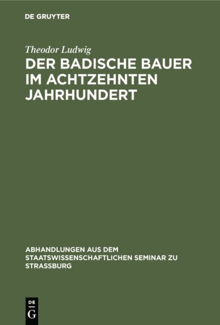 Theodor Ludwig - Der badische Bauer im achtzehnten Jahrhundert, E-bok