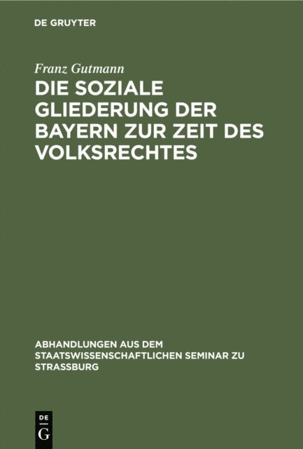 Franz Gutmann - Die soziale Gliederung der Bayern zur Zeit des Volksrechtes, E-bok