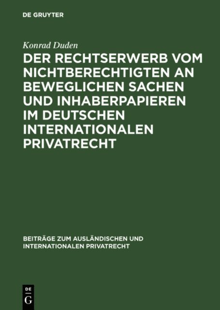 Konrad Duden - Der Rechtserwerb vom Nichtberechtigten an beweglichen Sachen und Inhaberpapieren im deutschen internationalen Privatrecht, E-bok
