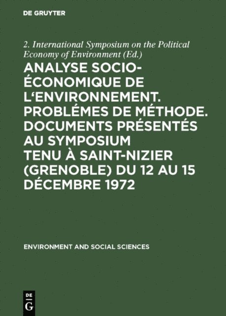 2. International Symposium on the Political Economy of Environment - Analyse socio-économique de l'environnement. Problémes de méthode. Documents présentés au symposium tenu à Saint-Nizier (Grenoble) du 12 au 15 décembre 1972, E-bok