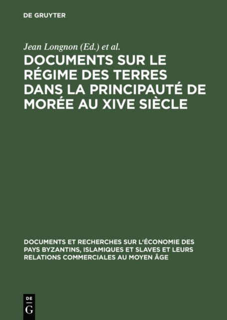 Ecole Pratique des Hautes Etudes <Paris> / Section Sciences Economiques et Sociales, Paul Lemerle, Paul Topping, Jean Longnon - Documents sur le régime des terres dans la principauté de Morée au XIVe siècle, E-bok