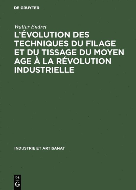 Walter Endrei - L’évolution des techniques du filage et du tissage du Moyen Age à la révolution industrielle, E-bok