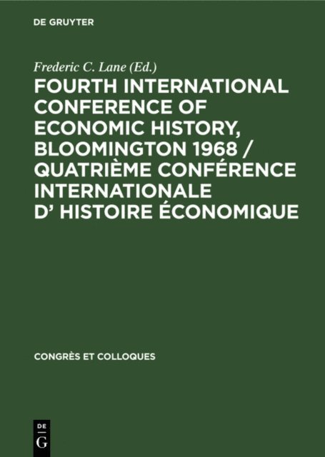 Frederic C. Lane - Fourth International Conference of Economic History, Bloomington 1968 / Quatrieme Conference Internationale d' Histoire Economique, E-bok