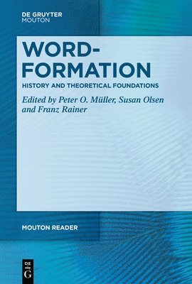 Franz Rainer, Susan Olsen, Peter O. Muller - Word-Formation - History, Theories, Units and Processes, E-bok