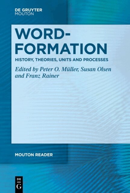 Franz Rainer, Susan Olsen, Peter O. Muller - Word-Formation - History, Theories, Units and Processes, E-bok