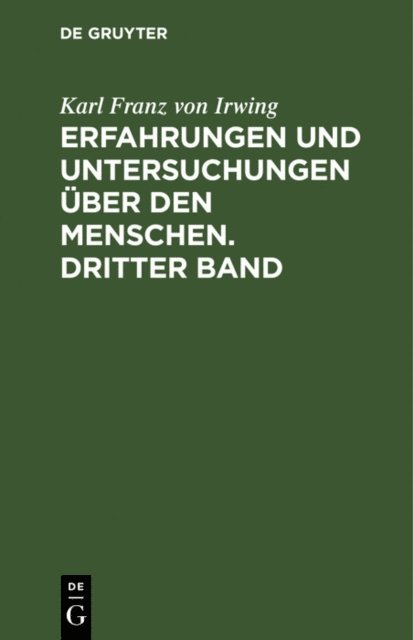Karl Franz von Irwing - Erfahrungen und Untersuchungen über den Menschen. Dritter Band, E-bok