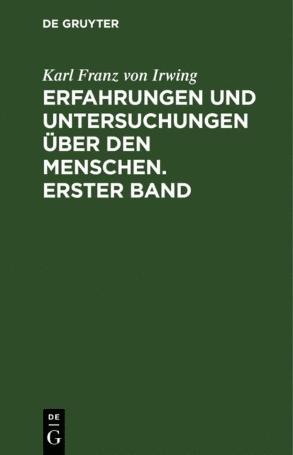 Karl Franz von Irwing - Erfahrungen und Untersuchungen über den Menschen. Erster Band, E-bok