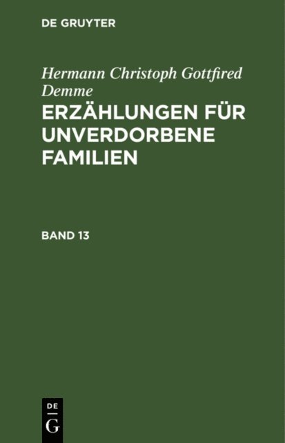 Hermann Christoph Gottfried Demme - Hermann Christoph Gottfried Demme: Erzählungen für unverdorbene Familien. Band 13, E-bok